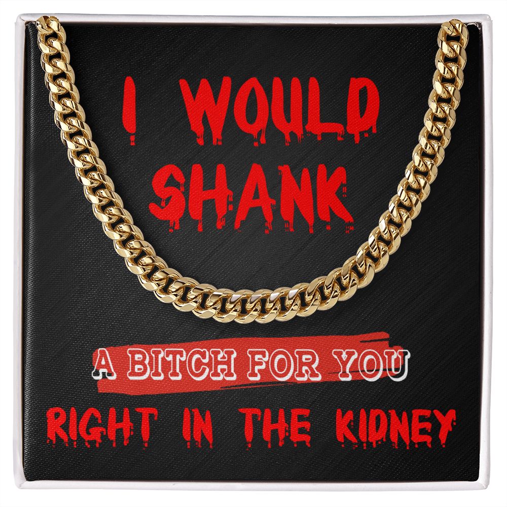 Funny Gift - I Would Shank A B - Cuban Link Chain
