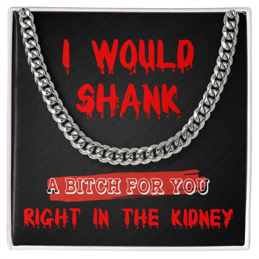 Funny Gift - I Would Shank A B - Cuban Link Chain
